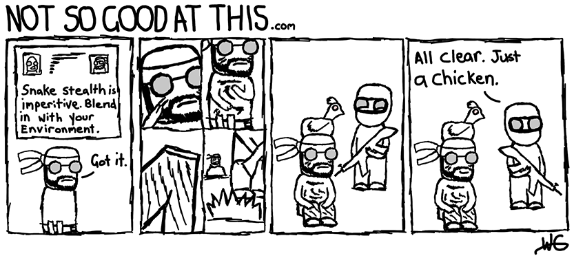 Not So Good At This Comic #11 - Stealth Is Key